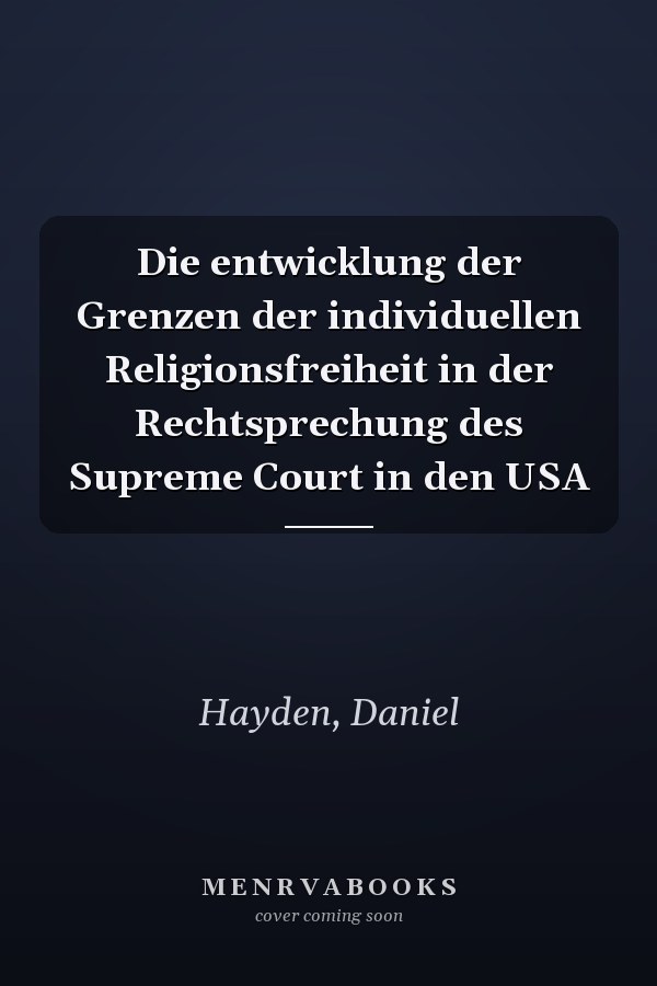 Die entwicklung der Grenzen der individuellen Religionsfreiheit in der Rechtsprechung des Supreme Court in den USA