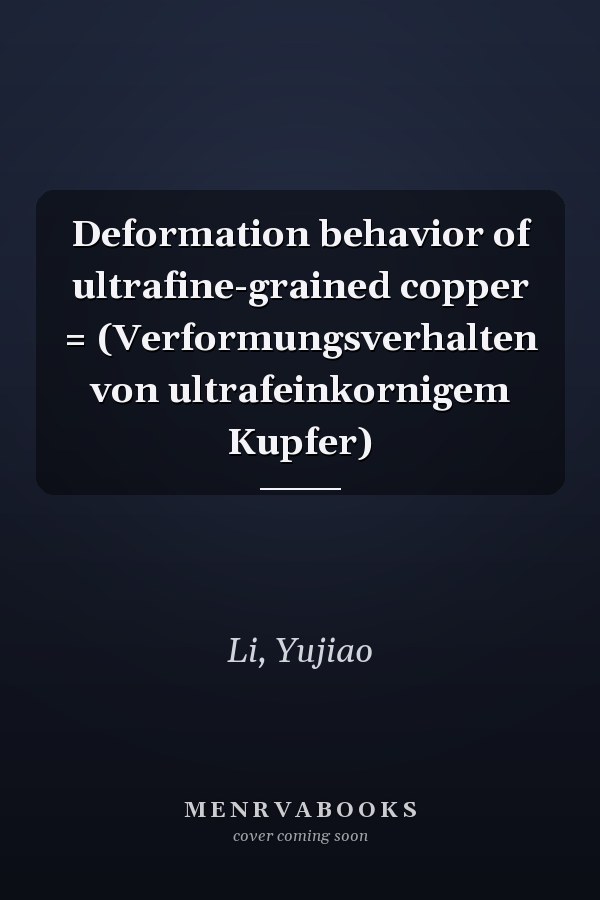 Deformation behavior of ultrafine-grained copper = (Verformungsverhalten von ultrafeinkornigem Kupfer)