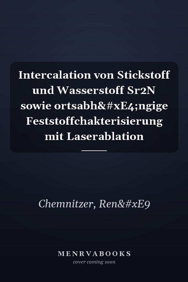 Intercalation von Stickstoff und Wasserstoff Sr2N sowie ortsabhängige Feststoffchakterisierung mit Laserablation