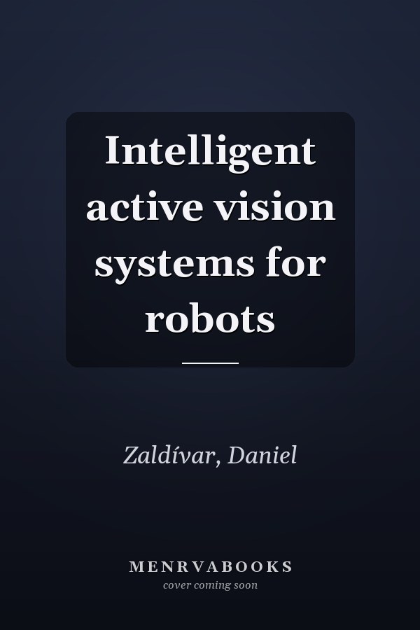 Intelligent active vision systems for robots