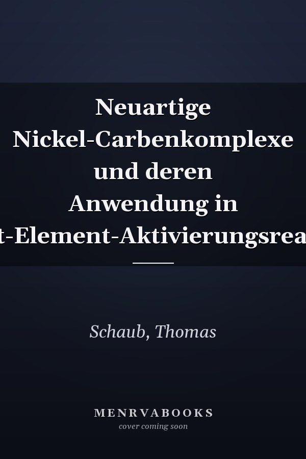 Neuartige Nickel-Carbenkomplexe und deren Anwendung in Element-Element-Aktivierungsreaktionen
