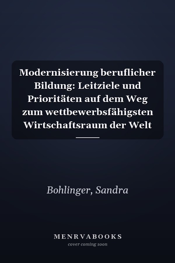 Modernisierung beruflicher Bildung: Leitziele und Prioritäten auf dem Weg zum wettbewerbsfähigsten Wirtschaftsraum der Welt