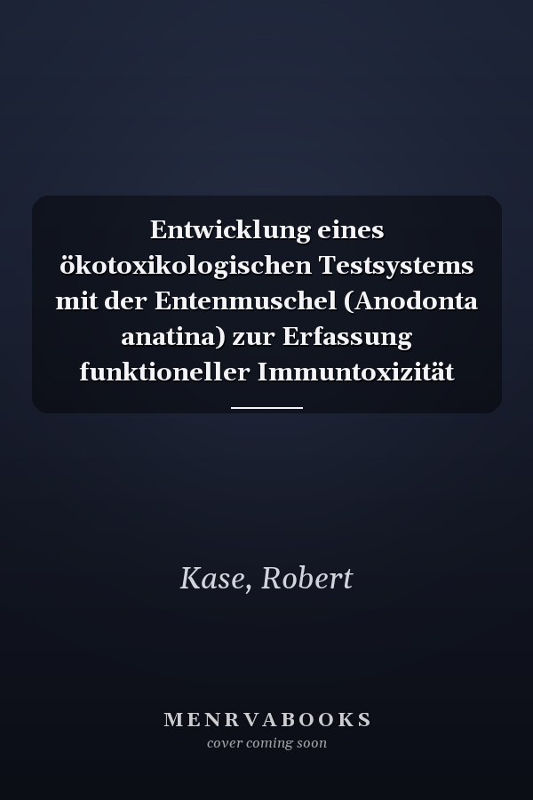 Entwicklung eines ökotoxikologischen Testsystems mit der Entenmuschel (Anodonta anatina) zur Erfassung funktioneller Immuntoxizität
