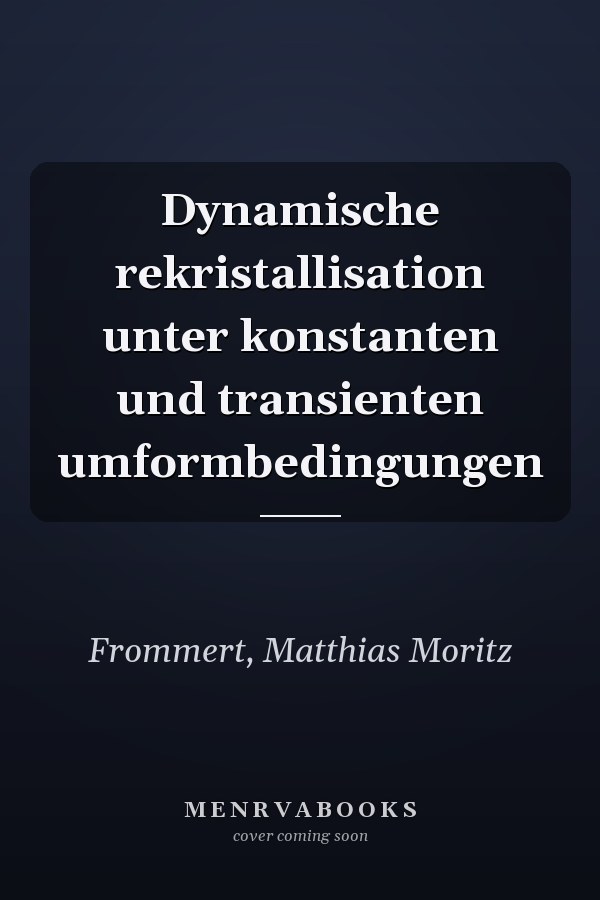 Dynamische rekristallisation unter konstanten und transienten umformbedingungen