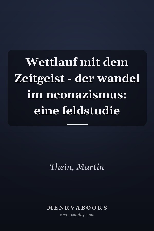 Wettlauf mit dem Zeitgeist - der wandel im neonazismus: eine feldstudie
