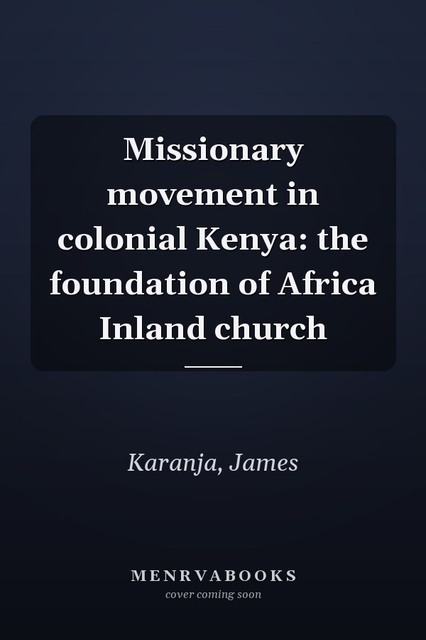 Missionary movement in colonial Kenya: the foundation of Africa Inland church