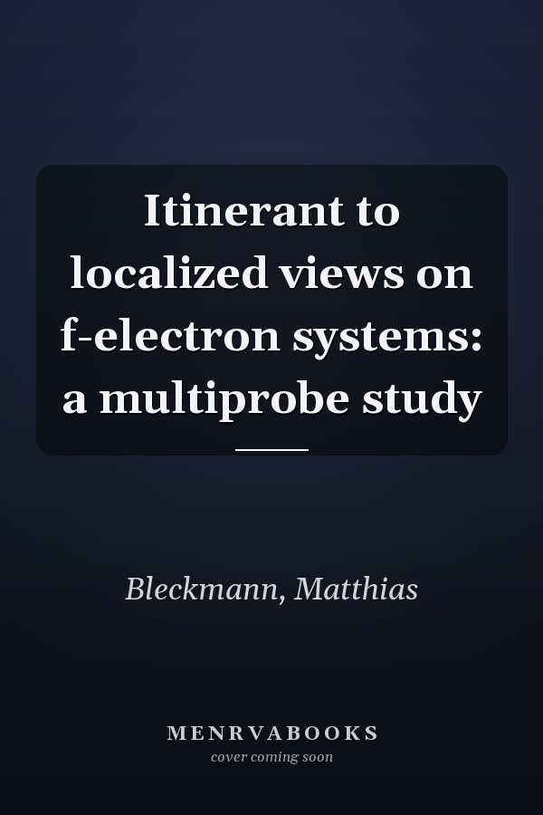Itinerant to localized views on f-electron systems: a multiprobe study