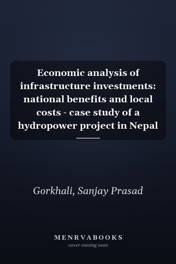 Economic analysis of infrastructure investments: national benefits and local costs - case study of a hydropower project in Nepal
