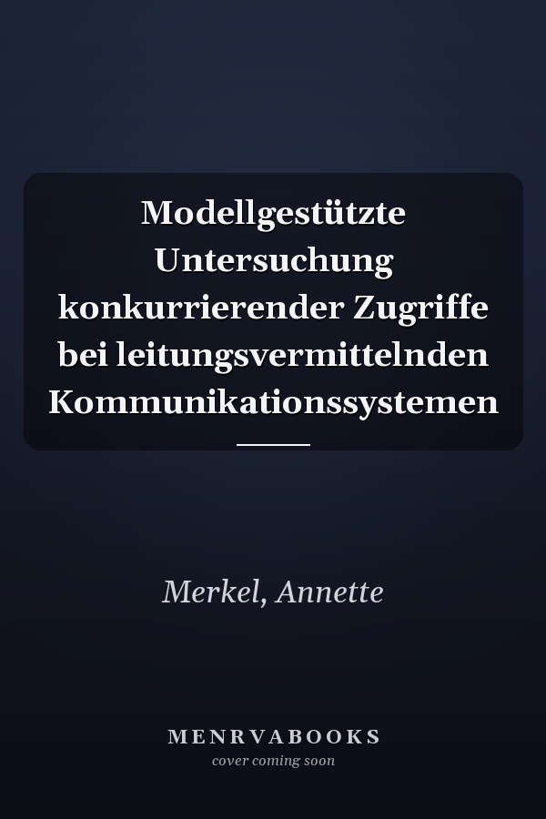 Modellgestützte Untersuchung konkurrierender Zugriffe bei leitungsvermittelnden Kommunikationssystemen