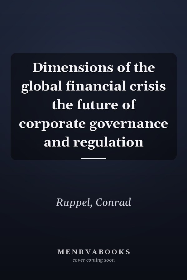 Dimensions of the global financial crisis the future of corporate governance and regulation