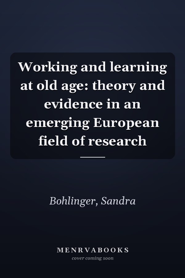 Working and learning at old age: theory and evidence in an emerging European field of research