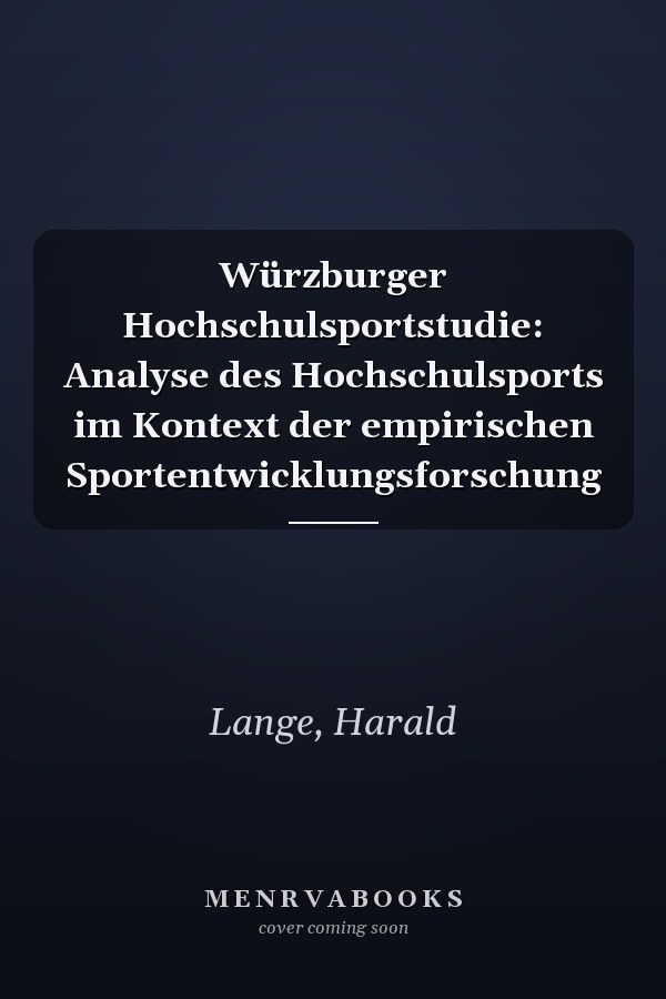 Würzburger Hochschulsportstudie: Analyse des Hochschulsports im Kontext der empirischen Sportentwicklungsforschung