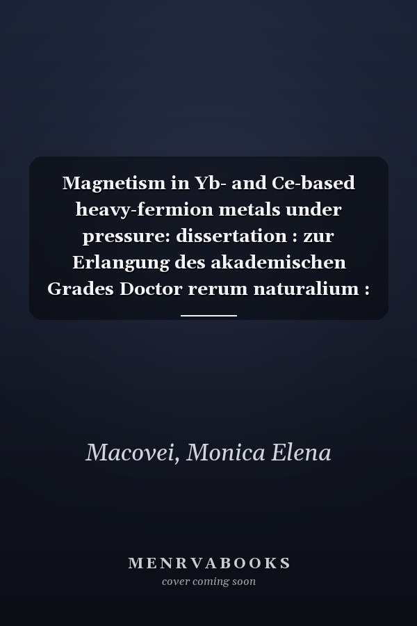Magnetism in Yb- and Ce-based heavy-fermion metals under pressure: dissertation : zur Erlangung des akademischen Grades Doctor rerum naturalium : vorgelegt der Fakultat Mathematik und Naturwissenschaften der Technischen Universitat Dresden