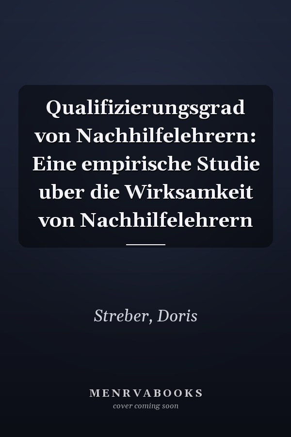 Qualifizierungsgrad von Nachhilfelehrern: Eine empirische Studie uber die Wirksamkeit von Nachhilfelehrern