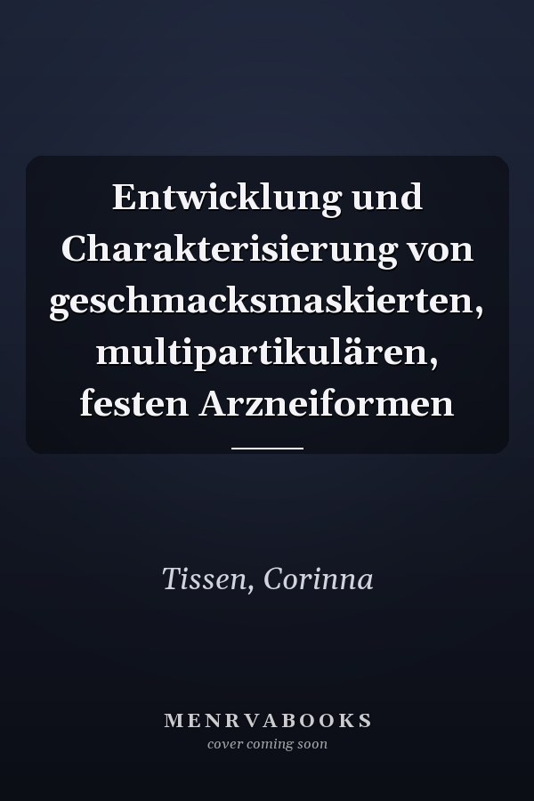 Entwicklung und Charakterisierung von geschmacksmaskierten, multipartikulären, festen Arzneiformen