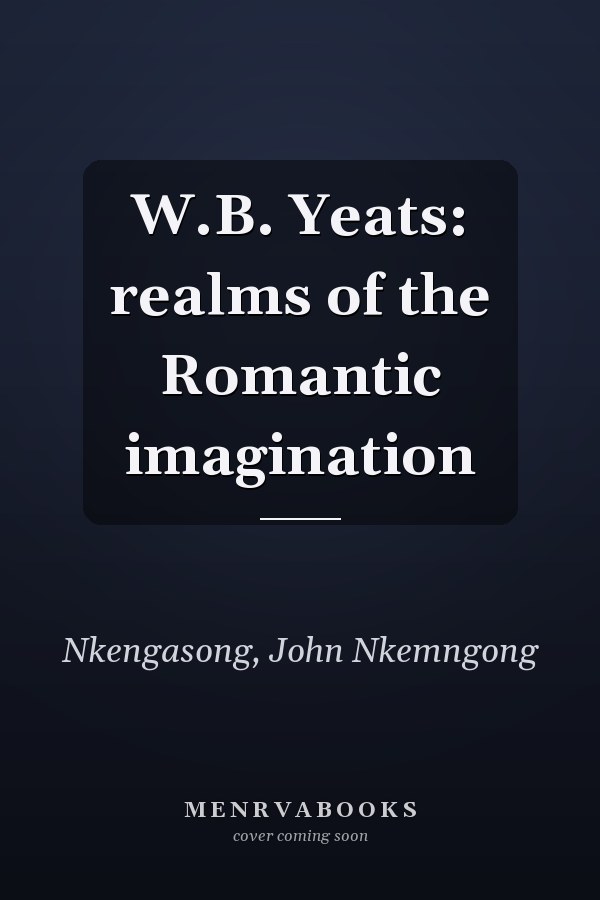 W.B. Yeats: realms of the Romantic imagination