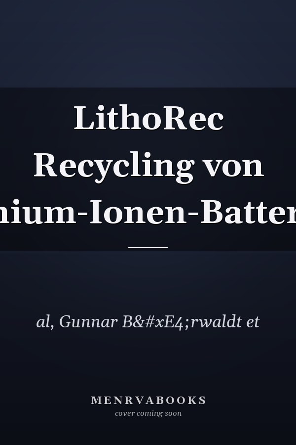 LithoRec Recycling von Lithium-Ionen-Batterien