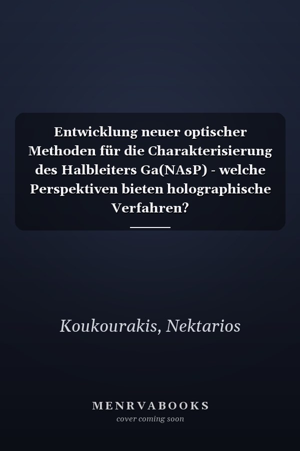 Entwicklung neuer optischer Methoden für die Charakterisierung des Halbleiters Ga(NAsP) - welche Perspektiven bieten holographische Verfahren?