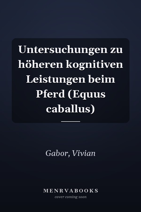 Untersuchungen zu höheren kognitiven Leistungen beim Pferd (Equus caballus)