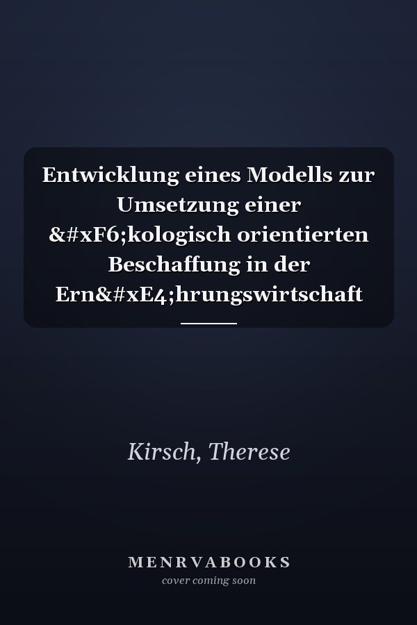 Entwicklung eines Modells zur Umsetzung einer ökologisch orientierten Beschaffung in der Ernährungswirtschaft
