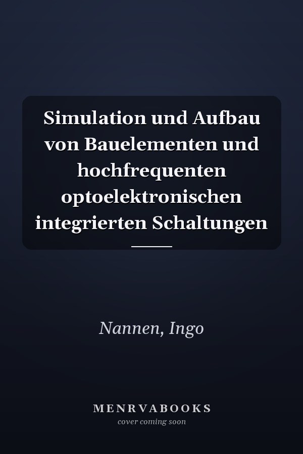 Simulation und Aufbau von Bauelementen und hochfrequenten optoelektronischen integrierten Schaltungen