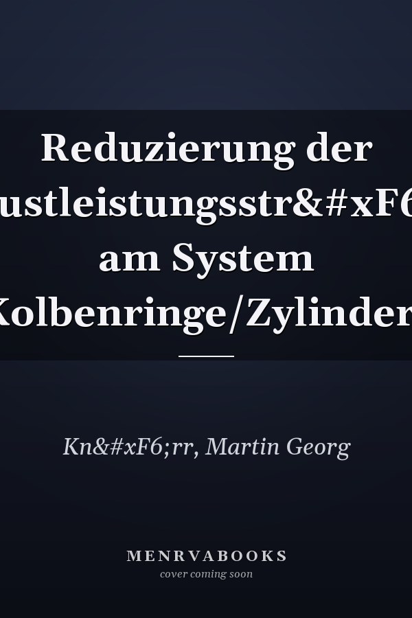 Reduzierung der Verlustleistungsströme am System Kolben/Kolbenringe/Zylinderlaufbahn