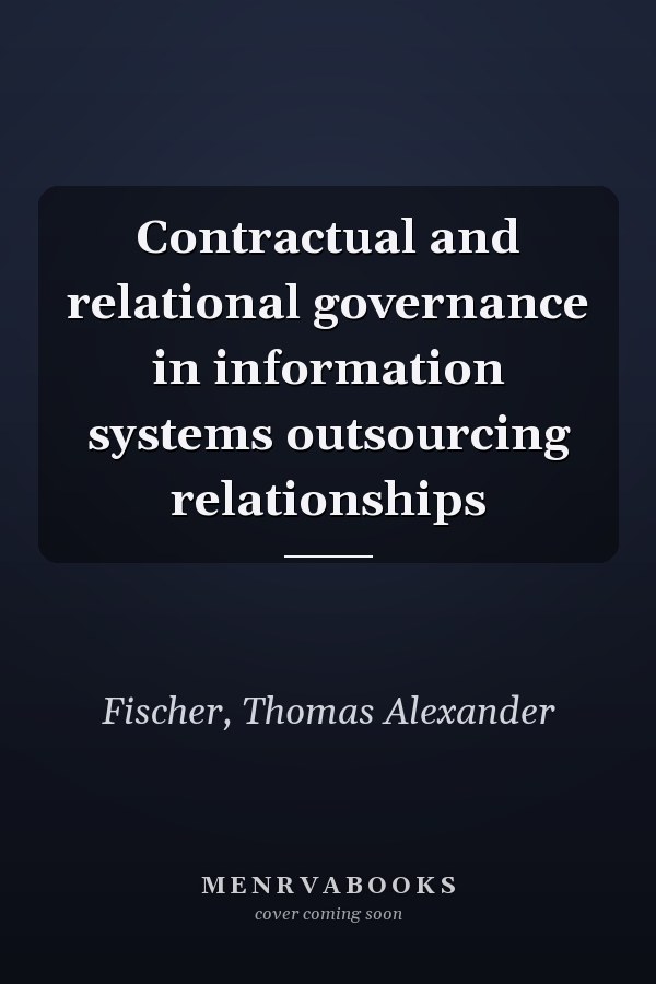 Contractual and relational governance in information systems outsourcing relationships