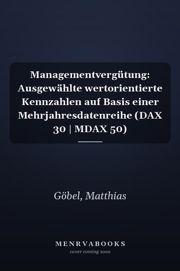Managementvergütung: Ausgewählte wertorientierte Kennzahlen auf Basis einer Mehrjahresdatenreihe (DAX 30 | MDAX 50)