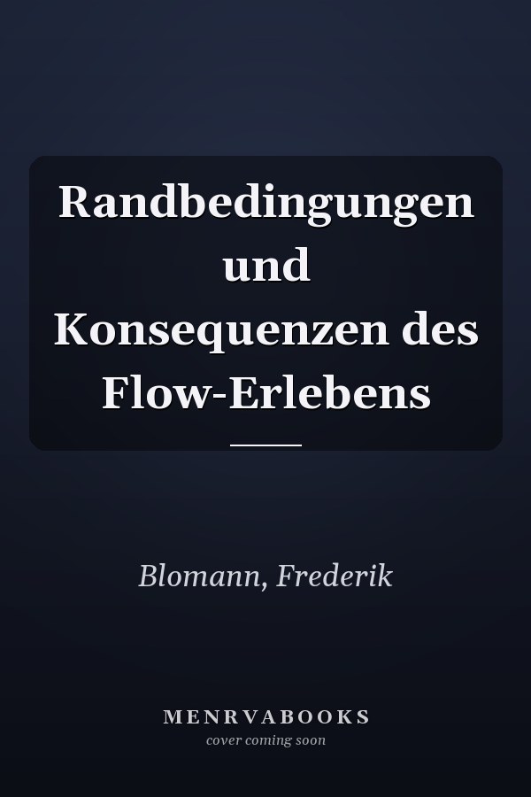 Randbedingungen und Konsequenzen des Flow-Erlebens