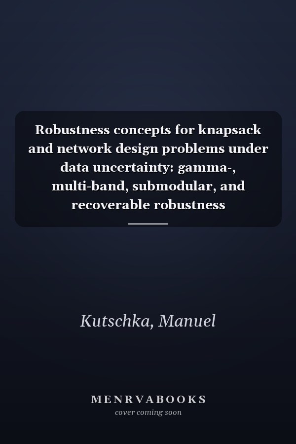 Robustness concepts for knapsack and network design problems under data uncertainty: gamma-, multi-band, submodular, and recoverable robustness