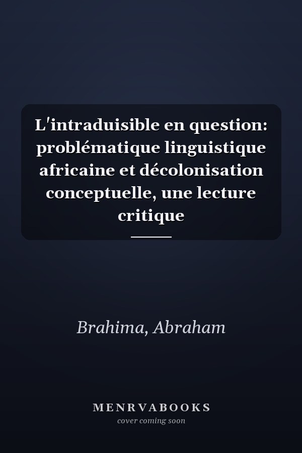 L'intraduisible en question: problématique linguistique africaine et décolonisation conceptuelle, une lecture critique