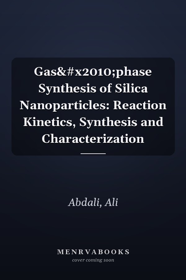 Gas‐phase Synthesis of Silica Nanoparticles: Reaction Kinetics, Synthesis and Characterization