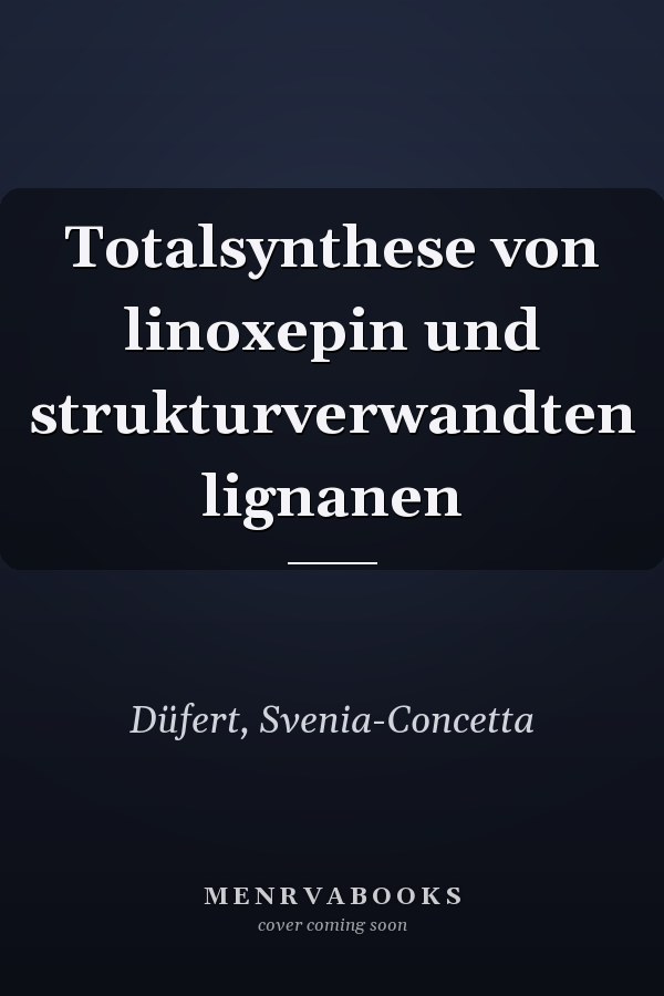Totalsynthese von linoxepin und strukturverwandten lignanen