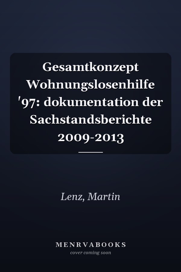 Gesamtkonzept Wohnungslosenhilfe '97: dokumentation der Sachstandsberichte 2009-2013
