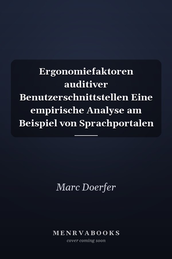 Ergonomiefaktoren auditiver Benutzerschnittstellen Eine empirische Analyse am Beispiel von Sprachportalen