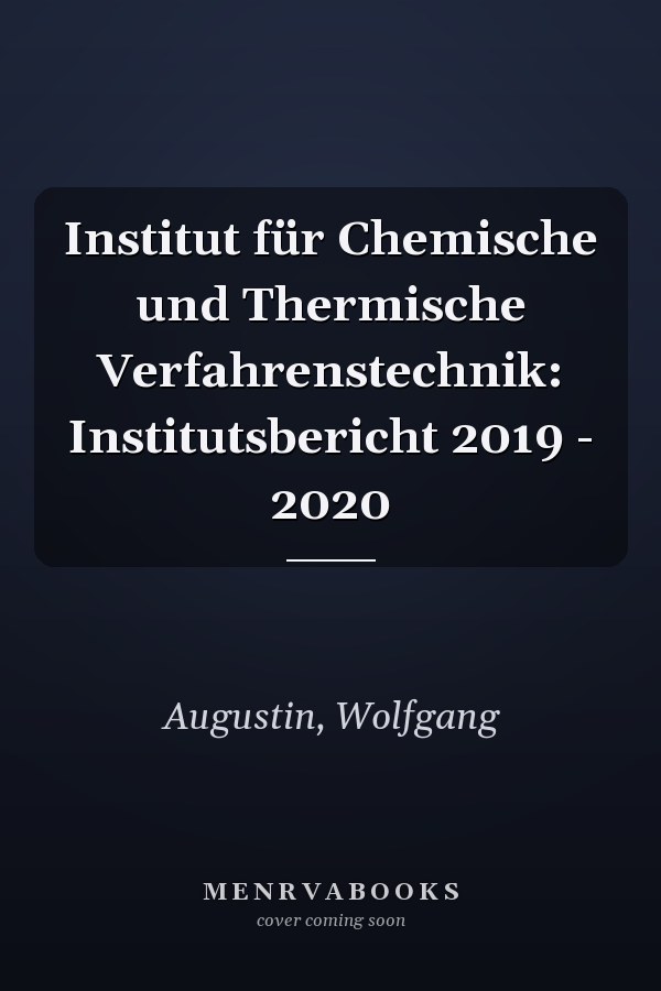 Institut für Chemische und Thermische Verfahrenstechnik: Institutsbericht 2019 - 2020
