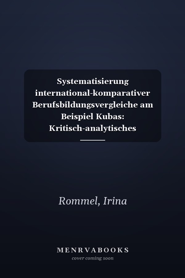 Systematisierung international-komparativer Berufsbildungsvergleiche am Beispiel Kubas: Kritisch-analytisches Vergleichsmodell als Perspektiverweiterung internationaler Berufsbildungskooperation
