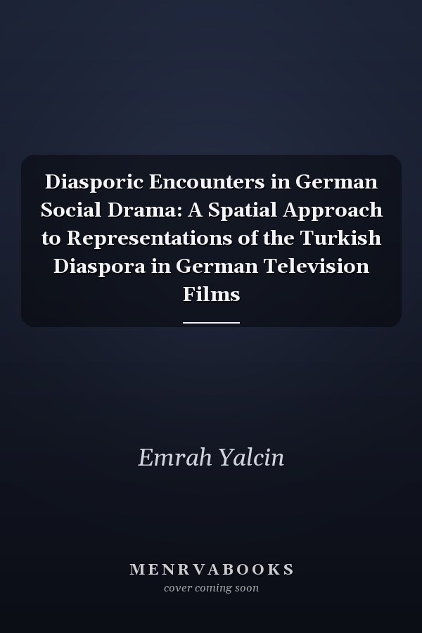 Diasporic Encounters in German Social Drama: A Spatial Approach to Representations of the Turkish Diaspora in German Television Films