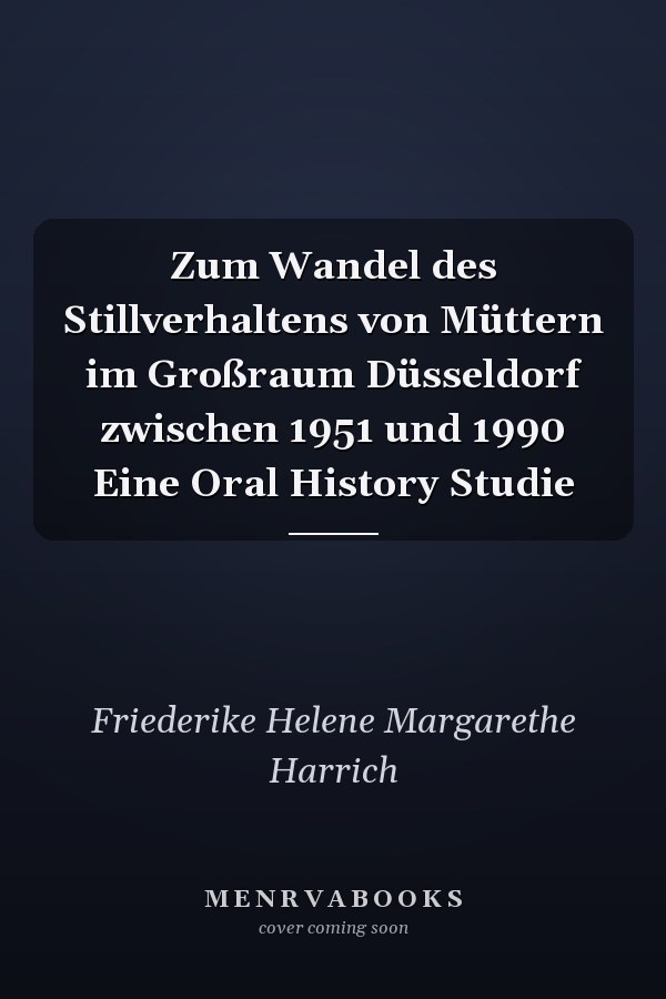 Zum Wandel des Stillverhaltens von Müttern im Großraum Düsseldorf zwischen 1951 und 1990 Eine Oral History Studie