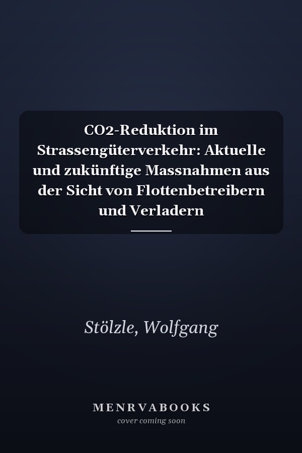 CO2-Reduktion im Strassengüterverkehr: Aktuelle und zukünftige Massnahmen aus der Sicht von Flottenbetreibern und Verladern