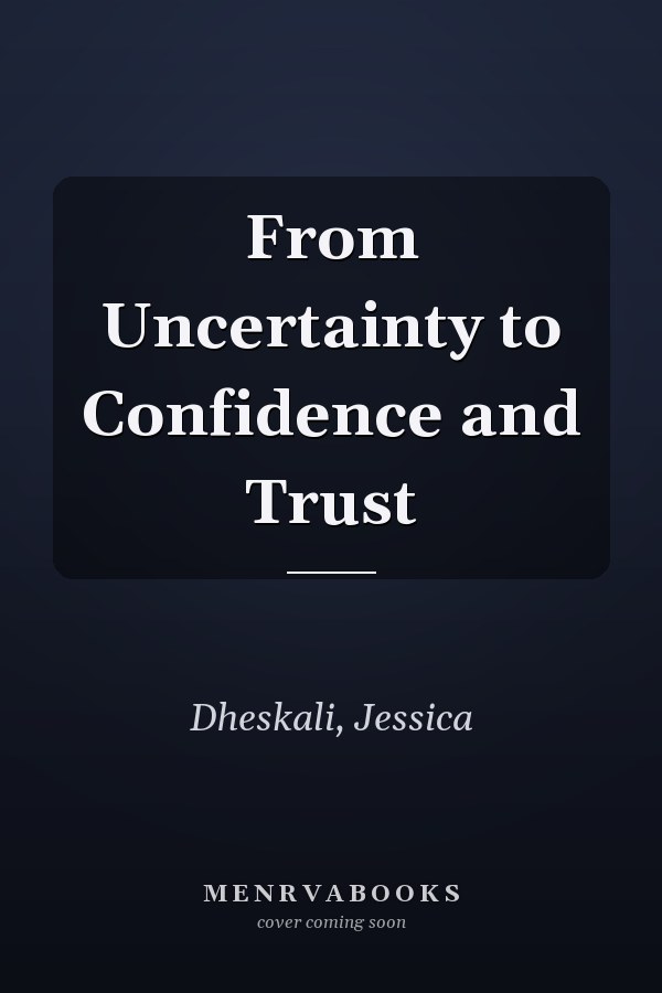 From Uncertainty to Confidence and Trust