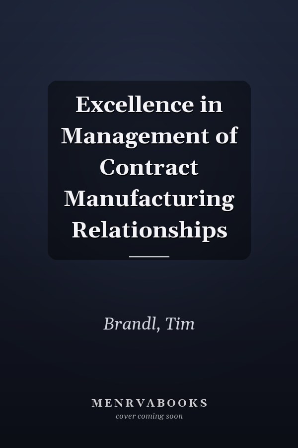 Excellence in Management of Contract Manufacturing Relationships