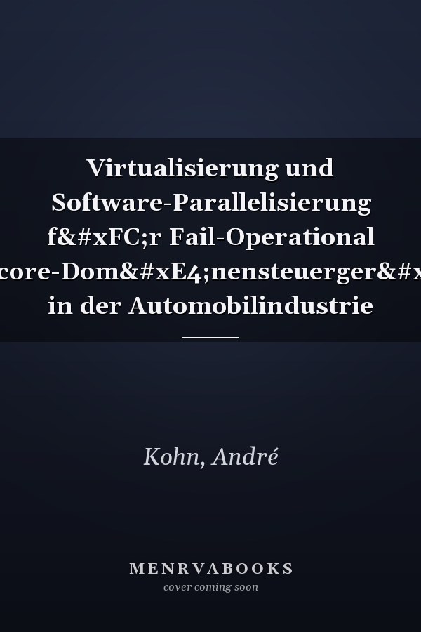 Virtualisierung und Software-Parallelisierung für Fail-Operational Multicore-Domänensteuergeräte in der Automobilindustrie