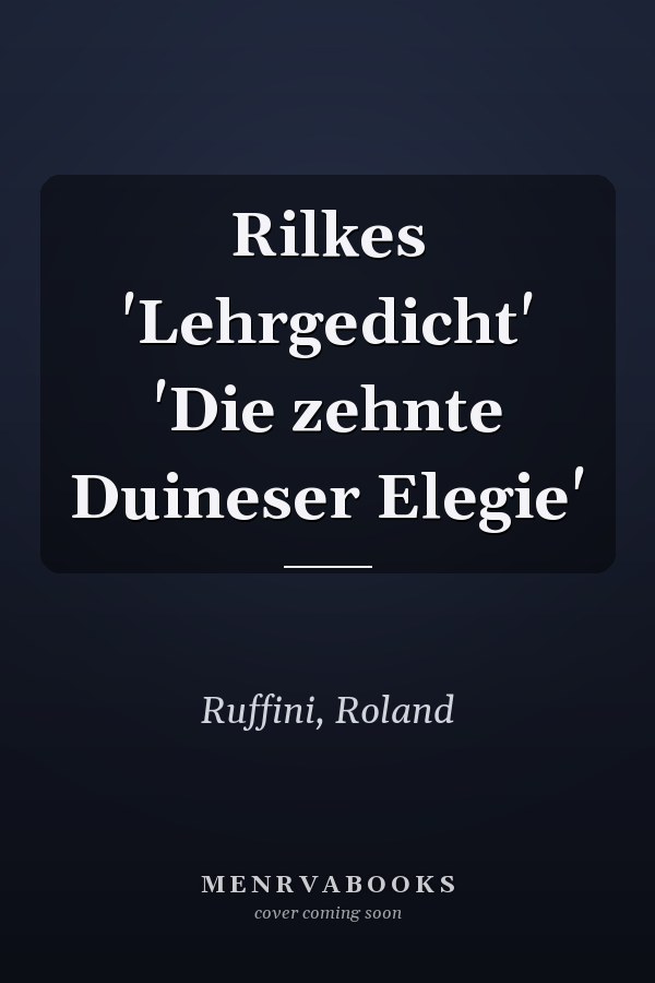 Rilkes 'Lehrgedicht' 'Die zehnte Duineser Elegie'