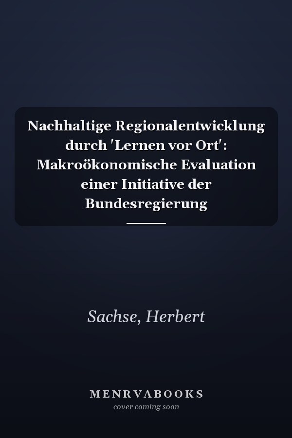Nachhaltige Regionalentwicklung durch 'Lernen vor Ort': Makroökonomische Evaluation einer Initiative der Bundesregierung