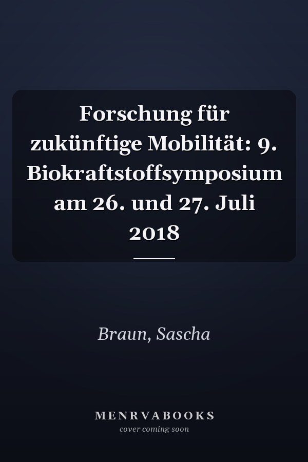 Forschung für zukünftige Mobilität: 9. Biokraftstoffsymposium am 26. und 27. Juli 2018