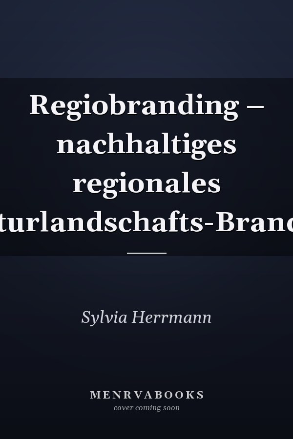 Regiobranding – nachhaltiges regionales Kulturlandschafts-Branding