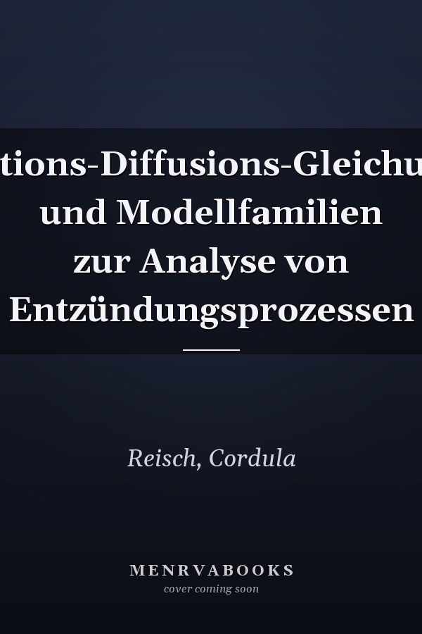 Reaktions-Diffusions-Gleichungen und Modellfamilien zur Analyse von Entzündungsprozessen