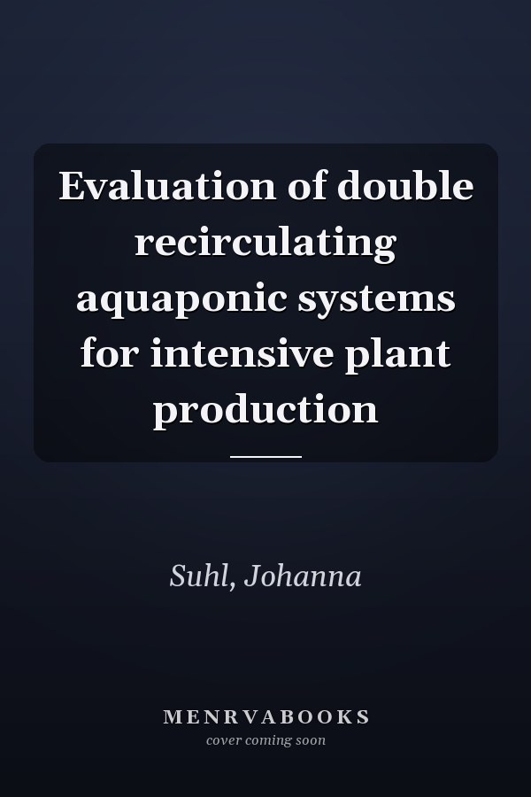 Evaluation of double recirculating aquaponic systems for intensive plant production