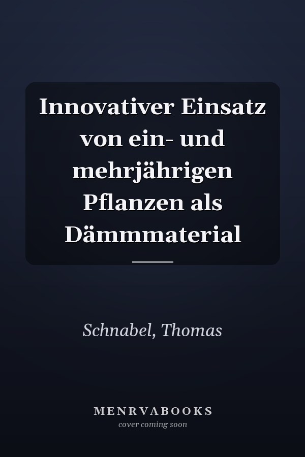 Innovativer Einsatz von ein- und mehrjährigen Pflanzen als Dämmmaterial